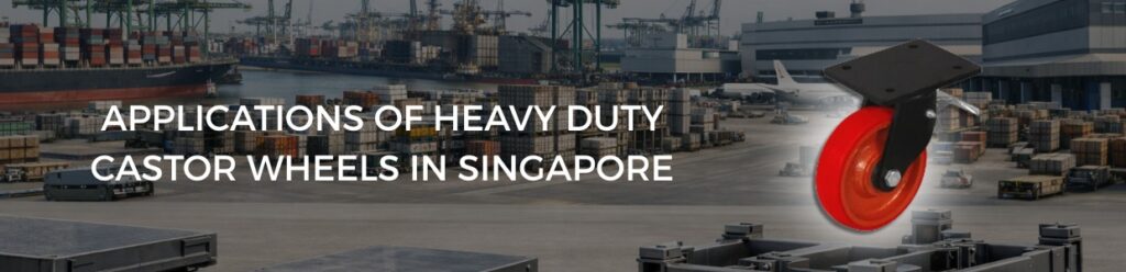 Applications of heavy duty castor wheels in Singapore across ports, logistics, and industrial facilities
