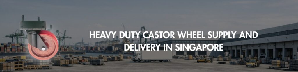 Heavy duty castor wheel supply and delivery for Singapore ports, warehouses, and logistics facilities