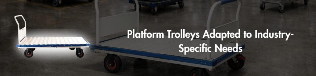 Platform trolleys customized for industry-specific material handling applications in industrial environments
