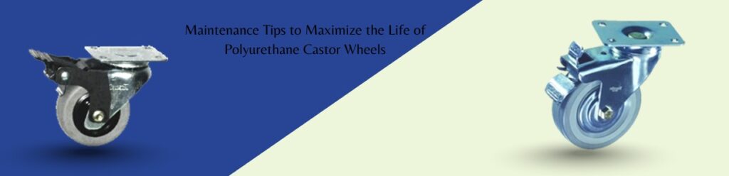 Maintenance tips to maximize the life of polyurethane castor wheels featuring heavy-duty industrial swivel castors for smooth, durable material handling.